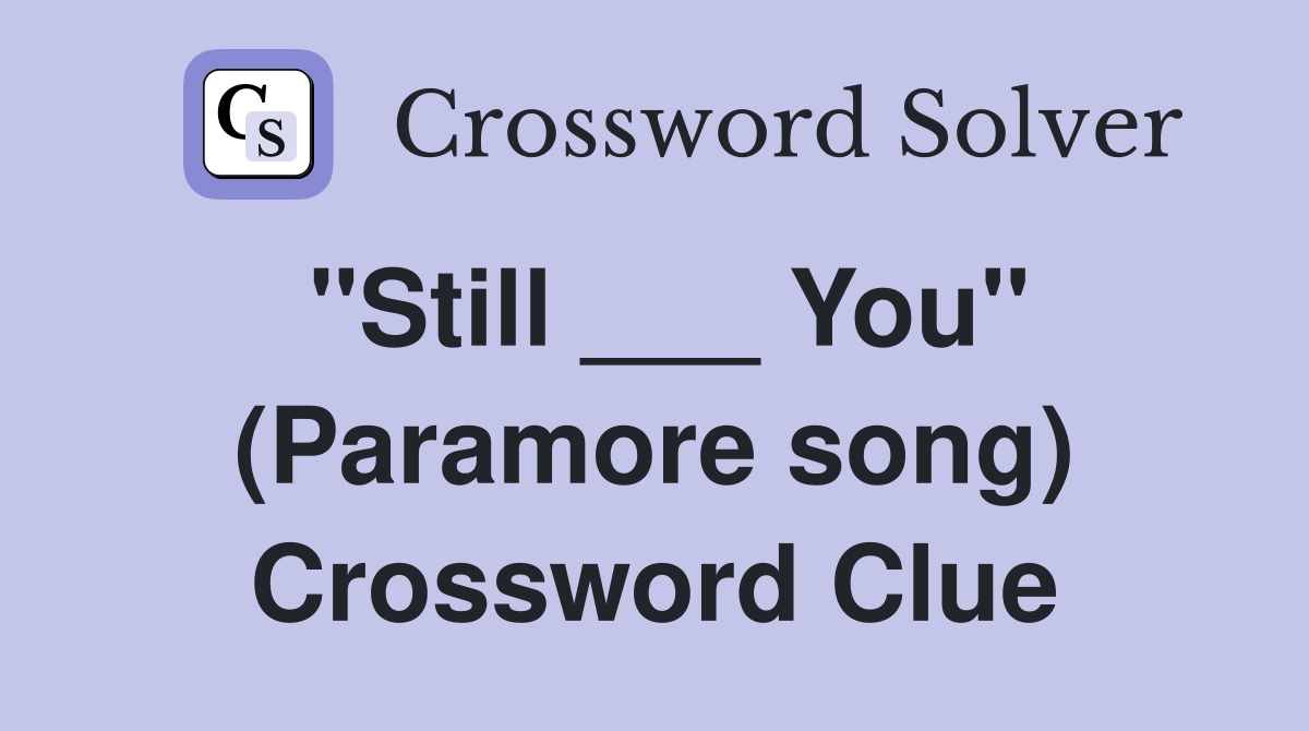 "Still ___ You" (Paramore song) Crossword Clue