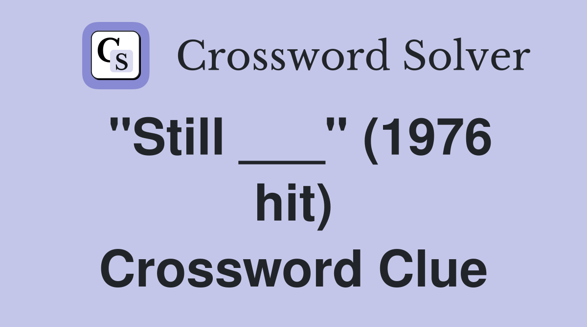 "Still ___" (1976 hit) Crossword Clue