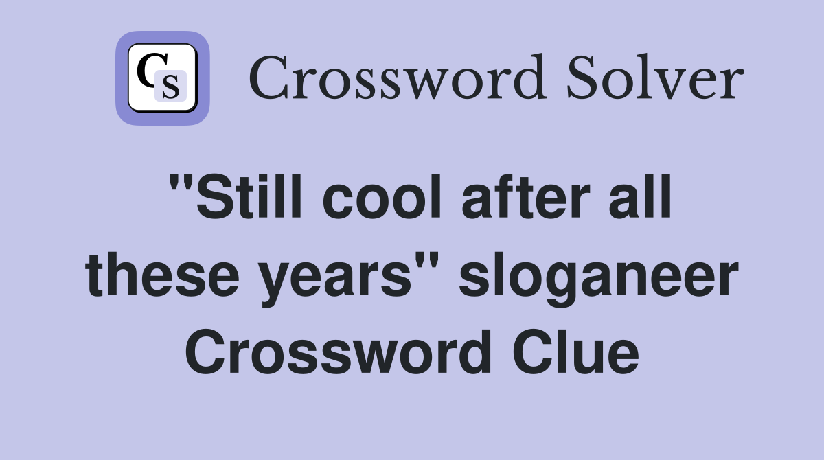 "Still cool after all these years" sloganeer Crossword Clue