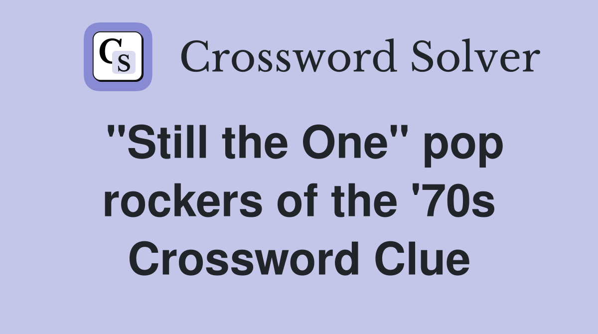 "Still the One" pop rockers of the '70s Crossword Clue