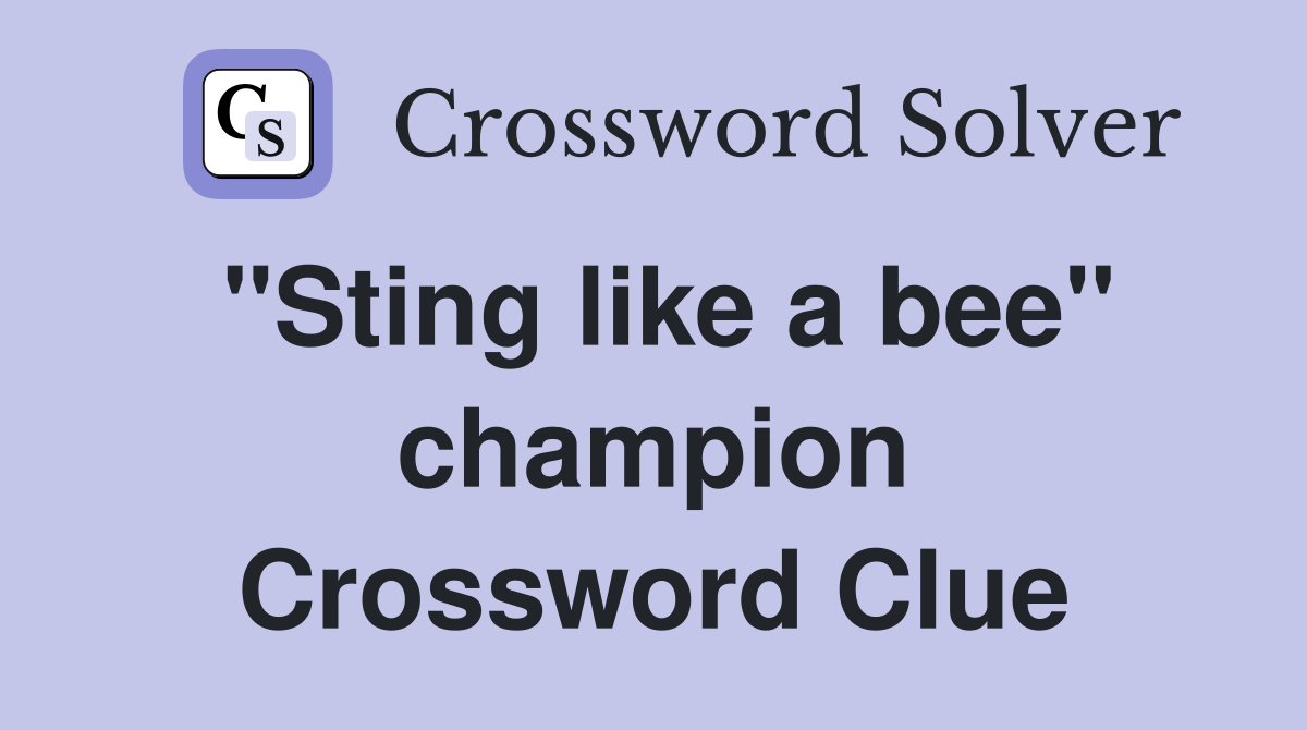 "Sting like a bee" champion Crossword Clue