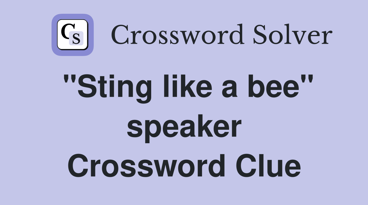 "Sting like a bee" speaker Crossword Clue