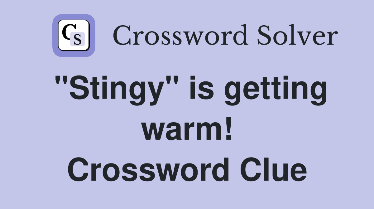 "Stingy" is getting warm! Crossword Clue