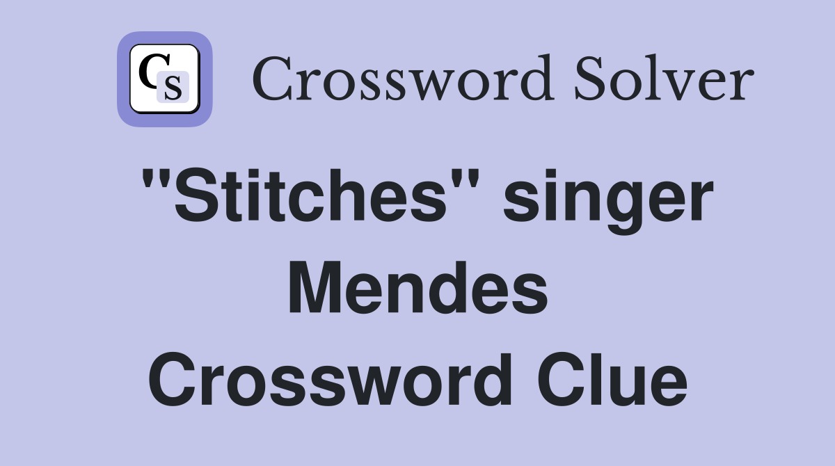 "Stitches" singer Mendes Crossword Clue