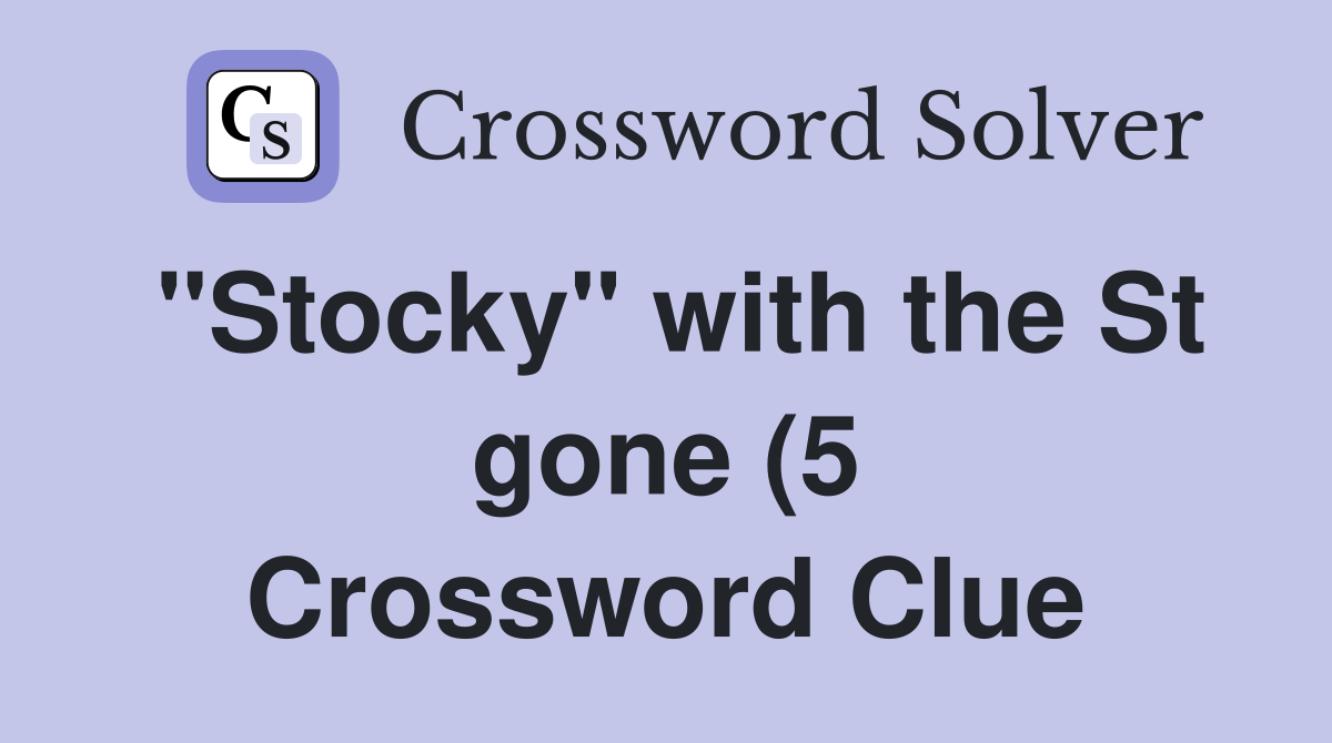 quot Stocky quot with the St gone (5) Crossword Clue Answers Crossword Solver quot Stocky quot with the St gone (5) Crossword Clue Answers Crossword Solver