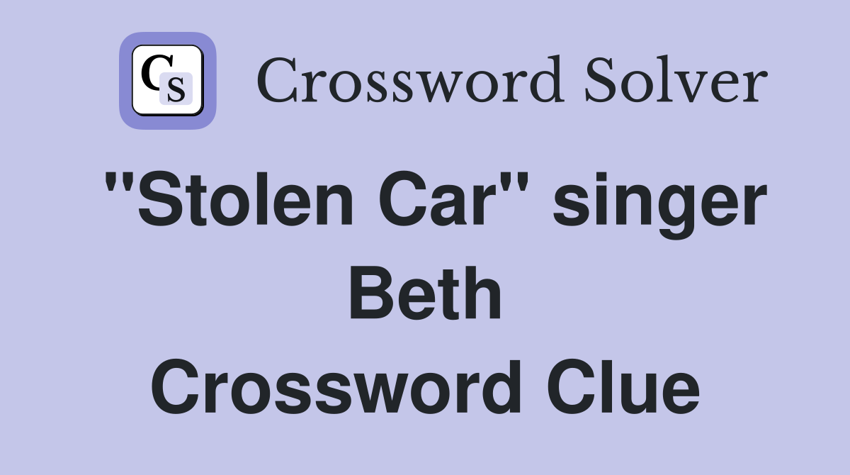 "Stolen Car" singer Beth Crossword Clue