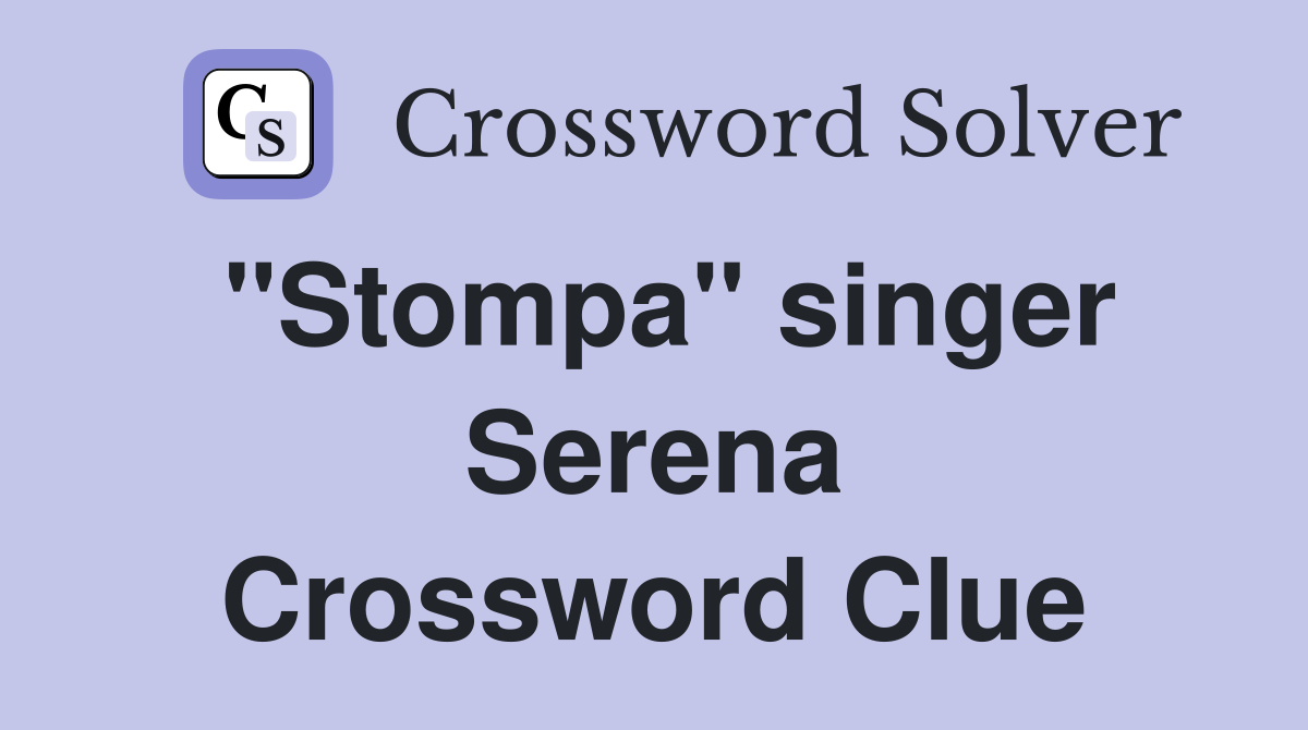 "Stompa" singer Serena Crossword Clue