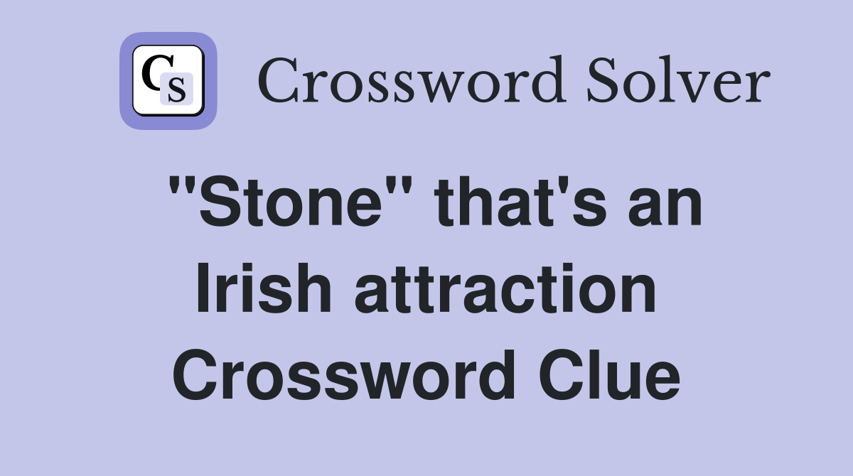 "Stone" that's an Irish attraction Crossword Clue