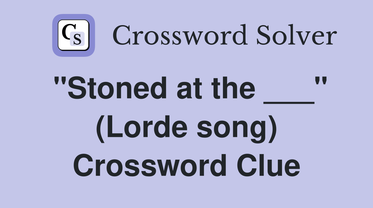 "Stoned at the ___" (Lorde song) Crossword Clue
