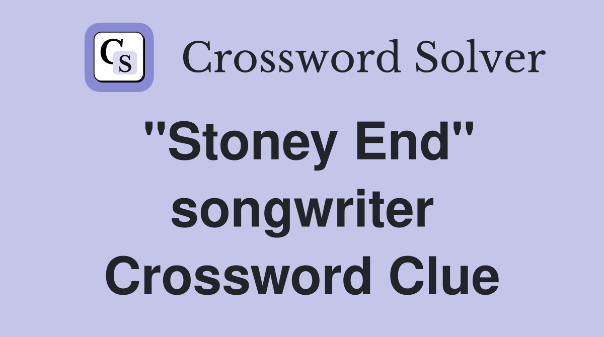 "Stoney End" songwriter Crossword Clue
