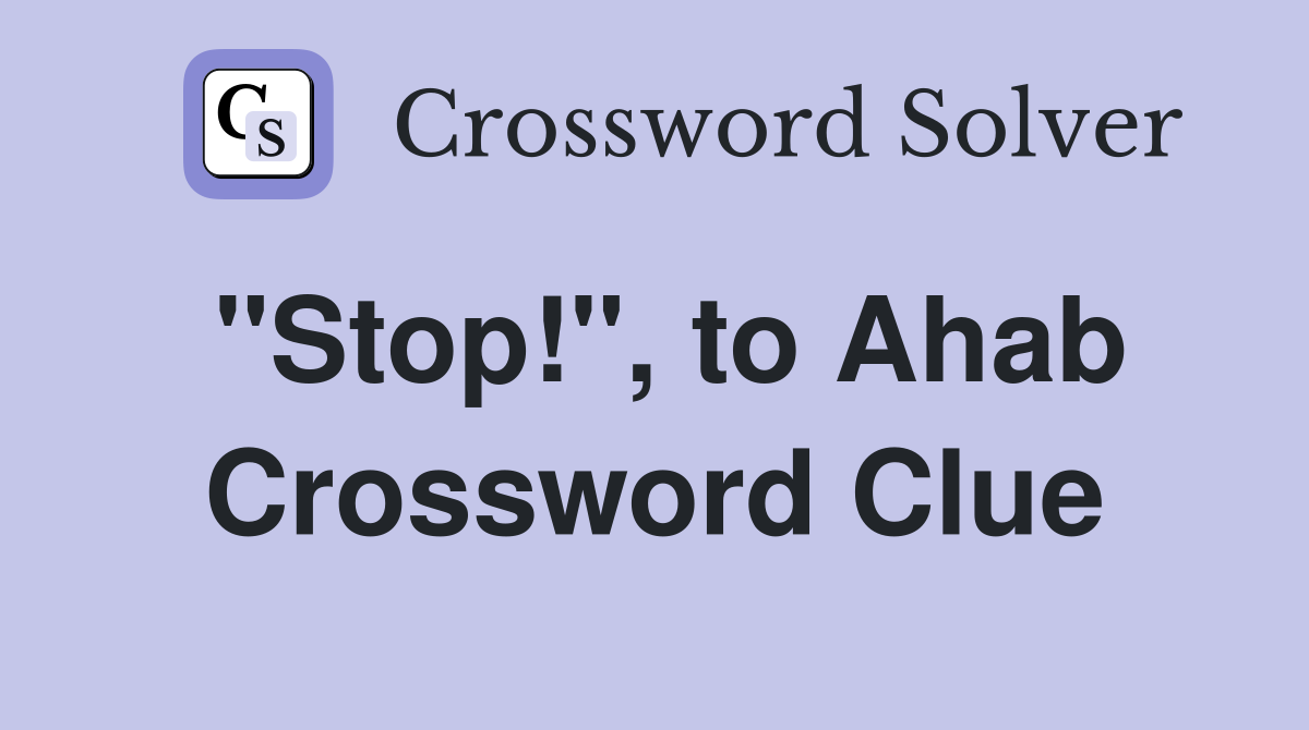 "Stop!", to Ahab Crossword Clue