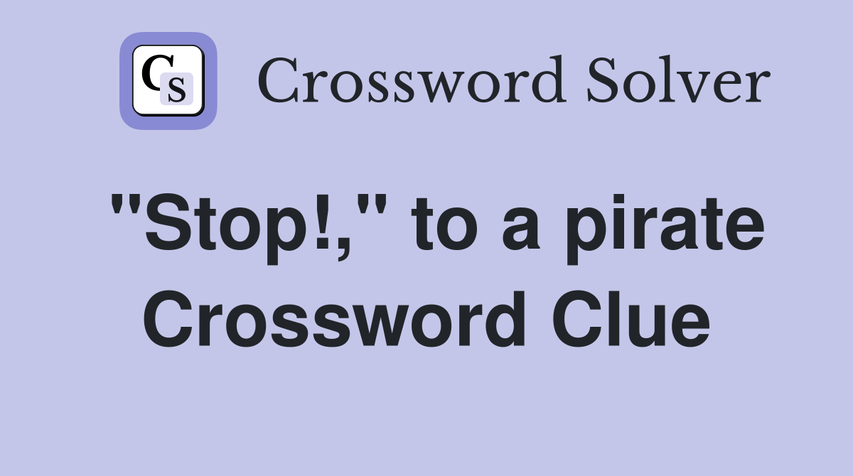 "Stop!," to a pirate Crossword Clue