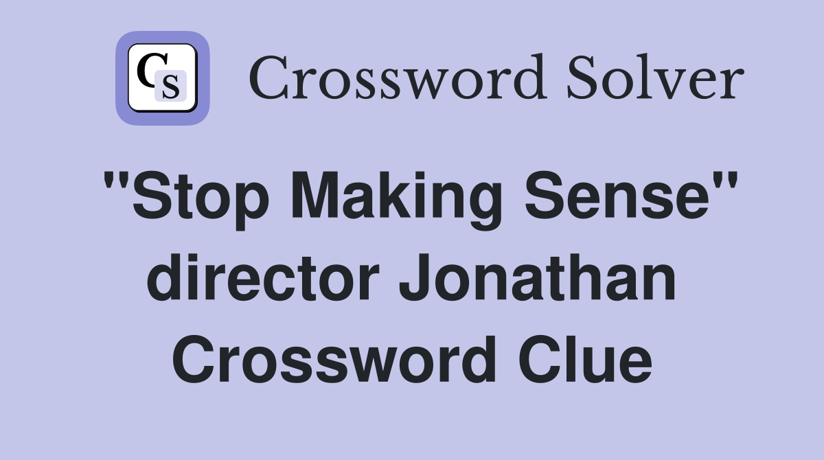 "Stop Making Sense" director Jonathan Crossword Clue