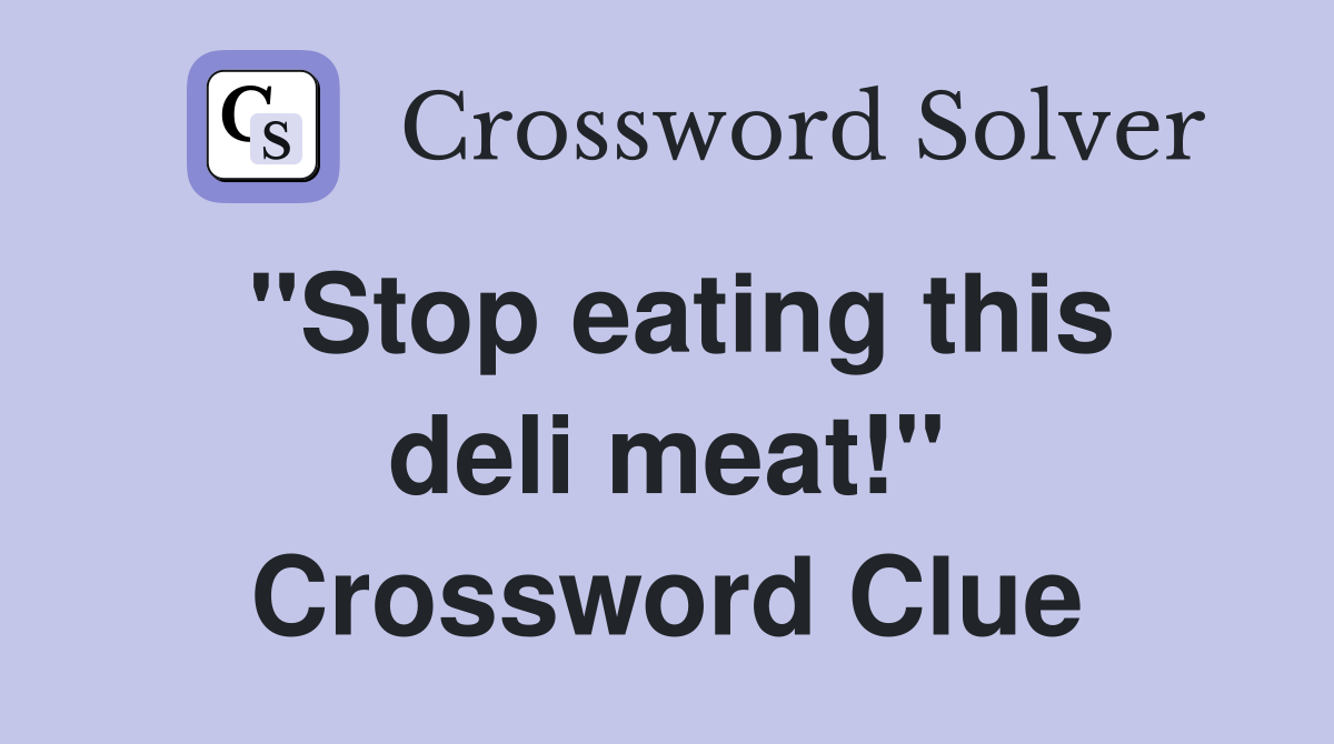 quot Stop eating this deli meat quot Crossword Clue Answers Crossword Solver