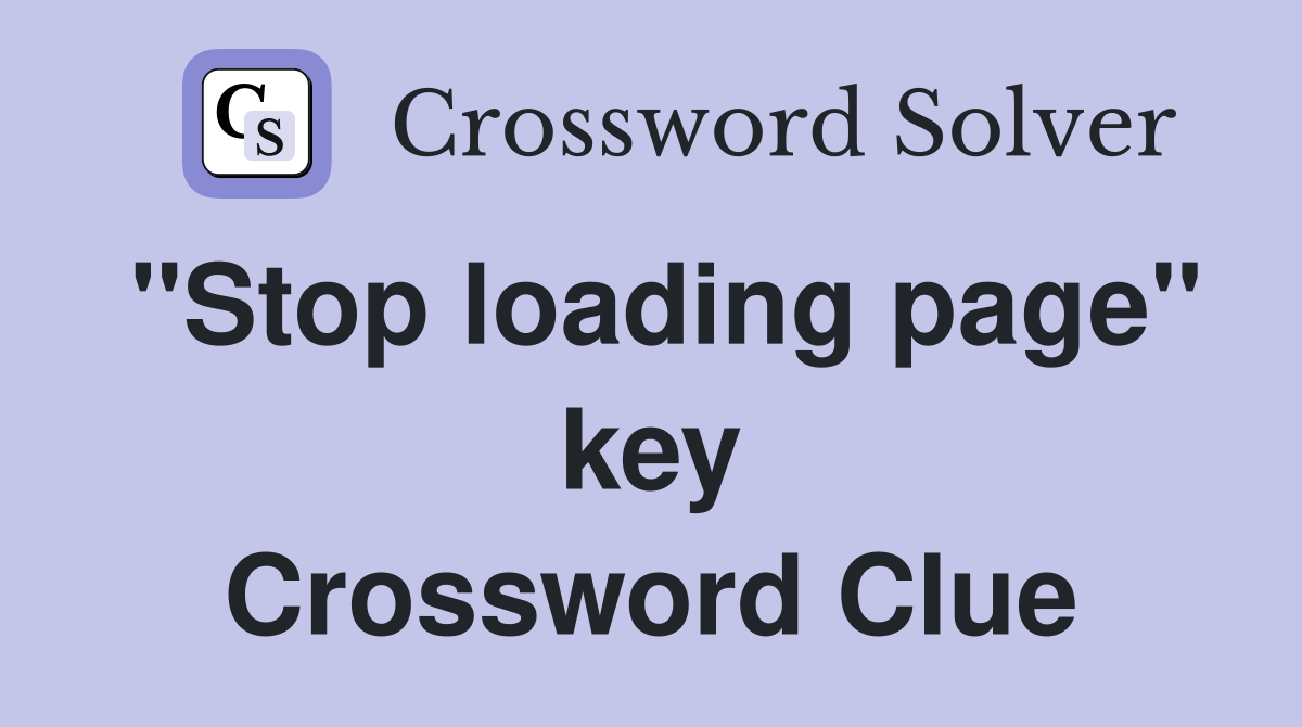 "Stop loading page" key Crossword Clue