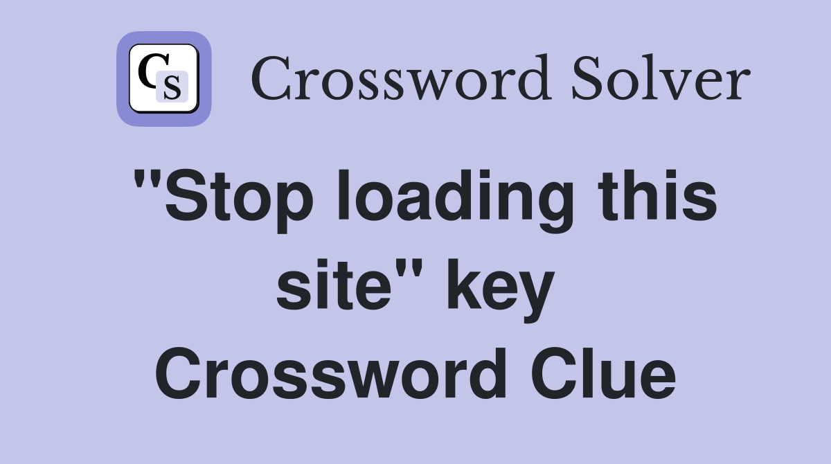 "Stop loading this site" key Crossword Clue