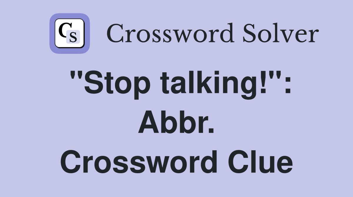 "Stop talking!": Abbr. Crossword Clue