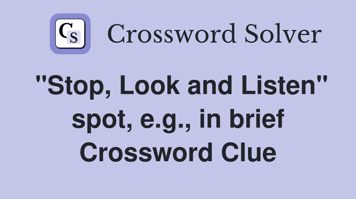 "Stop, Look and Listen" spot, e.g., in brief Crossword Clue