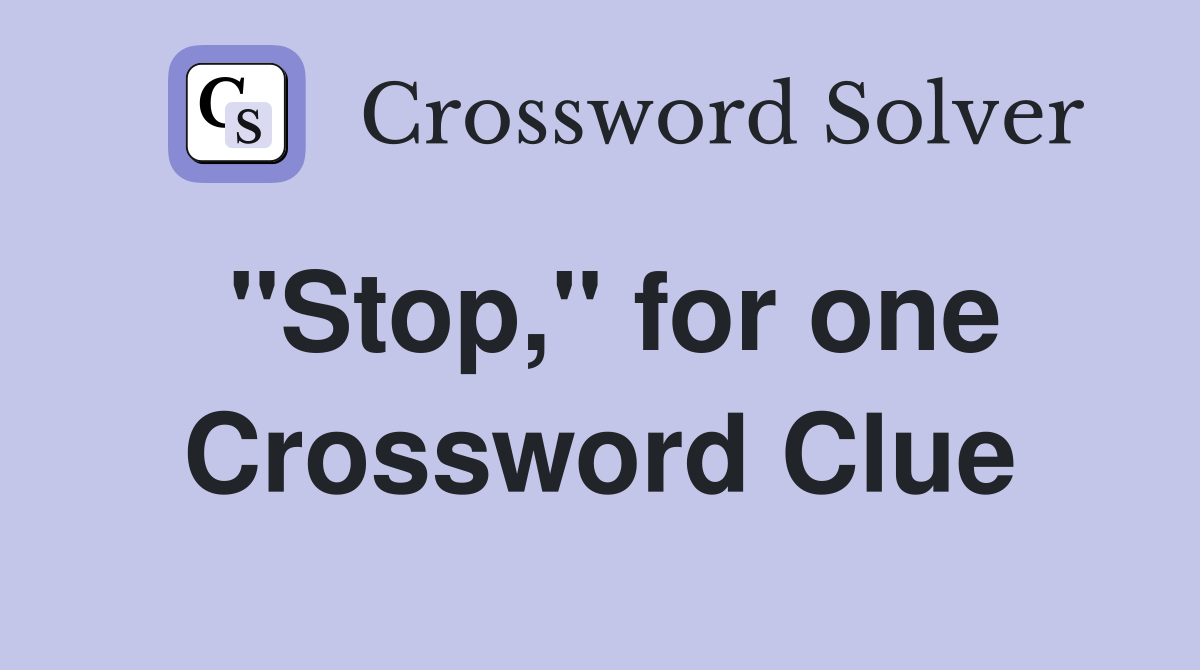 "Stop," for one Crossword Clue