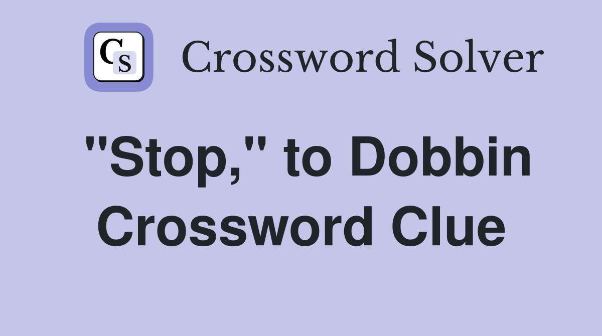 "Stop," to Dobbin Crossword Clue