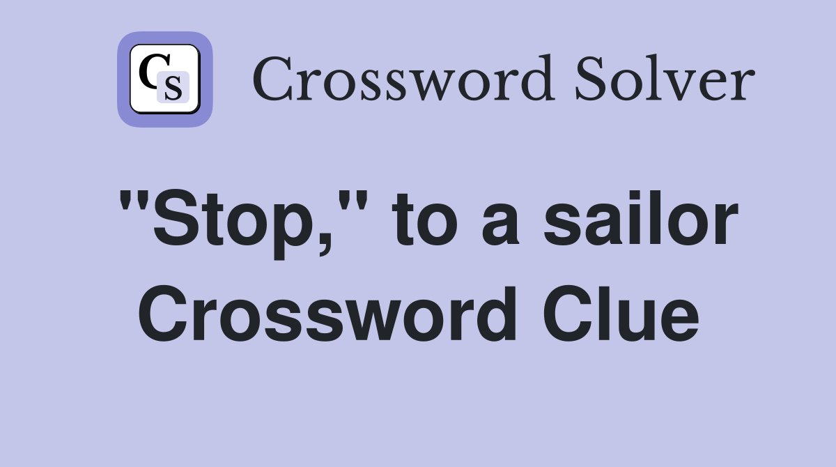 quot Stop quot to a sailor Crossword Clue Answers Crossword Solver