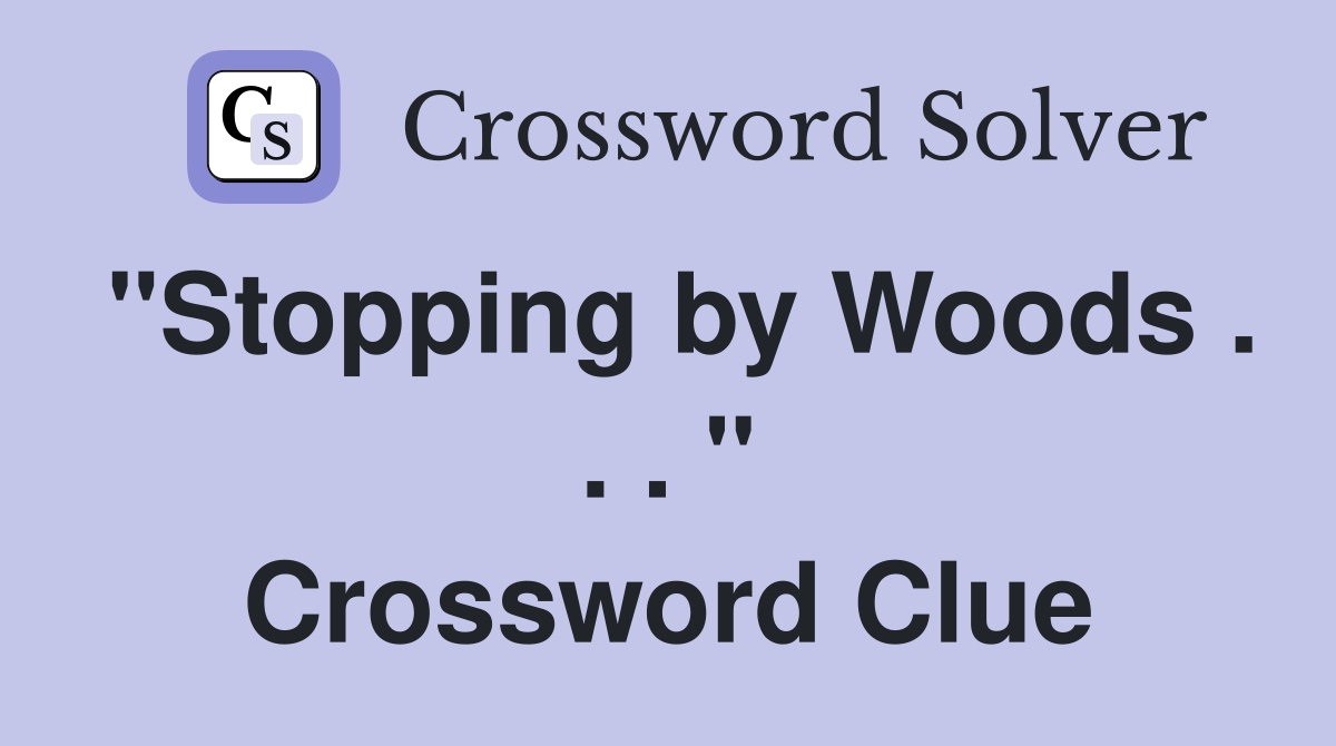 "Stopping by Woods . . . " Crossword Clue