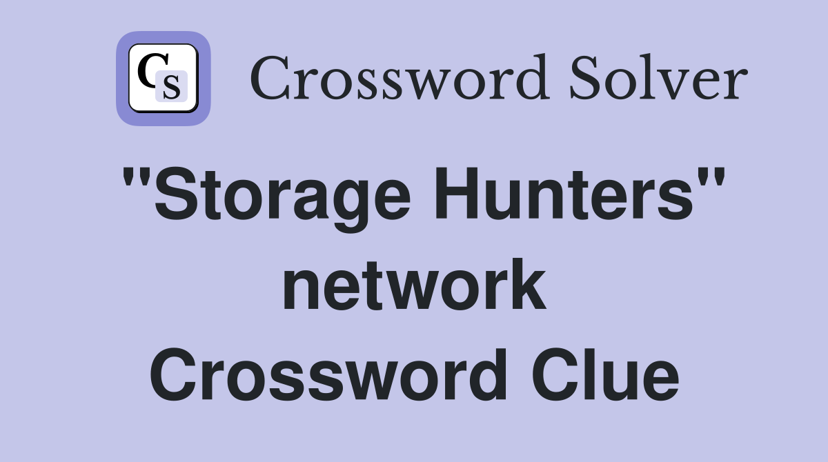 "Storage Hunters" network Crossword Clue