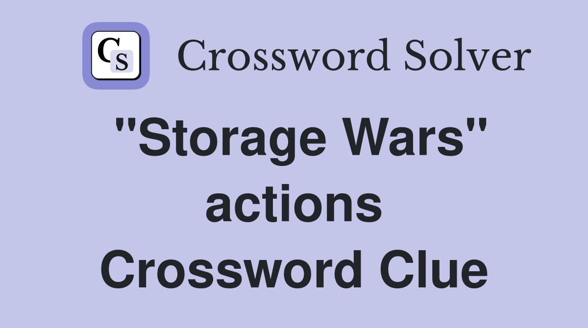 "Storage Wars" actions Crossword Clue