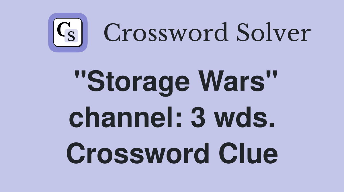 "Storage Wars" channel: 3 wds. Crossword Clue