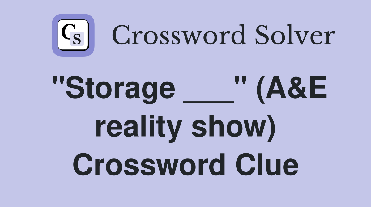 "Storage ___" (A&E reality show) Crossword Clue