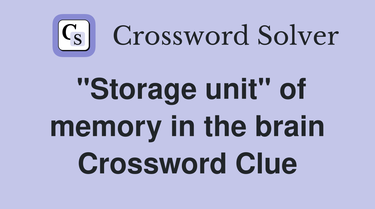 "Storage unit" of memory in the brain Crossword Clue