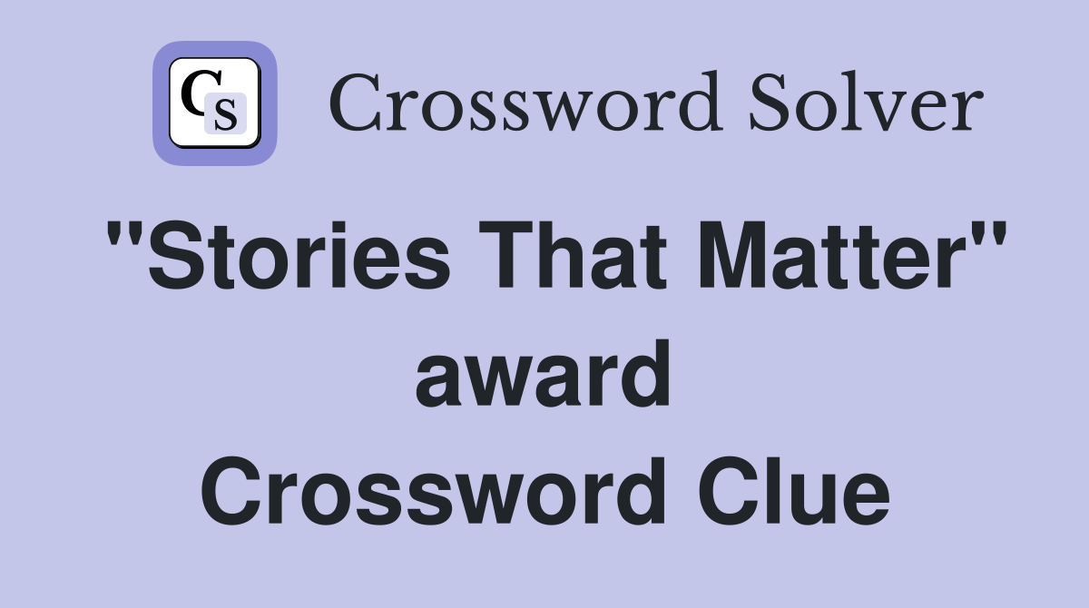 "Stories That Matter" award Crossword Clue