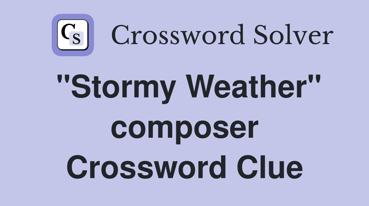 "Stormy Weather" composer Crossword Clue