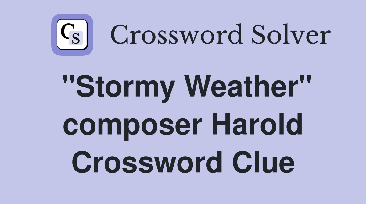 "Stormy Weather" composer Harold Crossword Clue