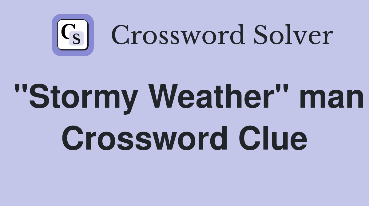 "Stormy Weather" man Crossword Clue