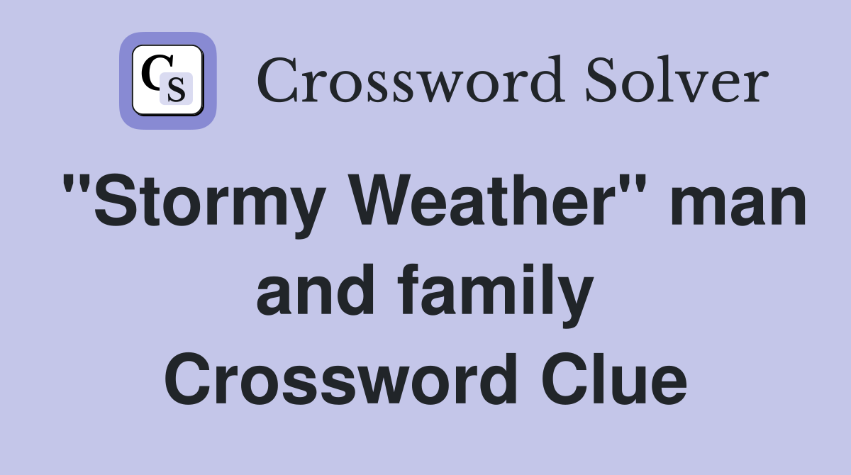 "Stormy Weather" man and family Crossword Clue