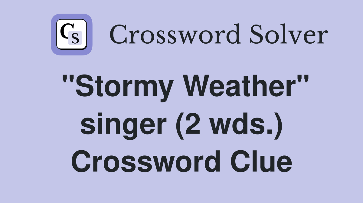 "Stormy Weather" singer (2 wds.) Crossword Clue