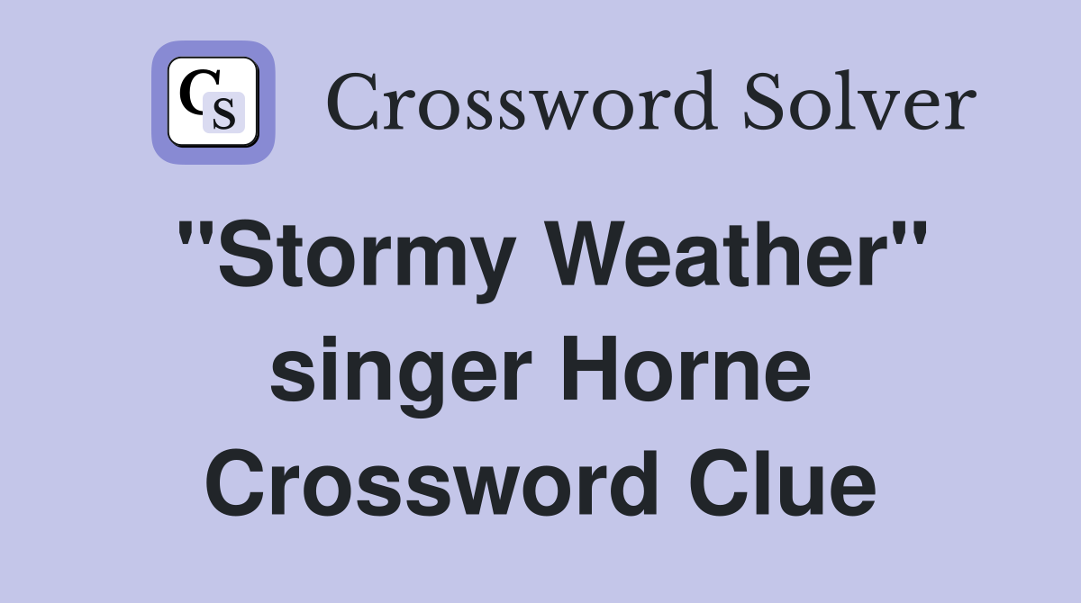 "Stormy Weather" singer Horne Crossword Clue