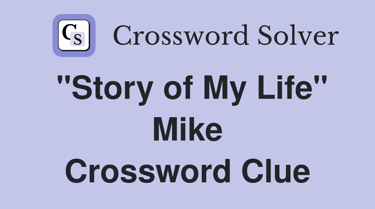 "Story of My Life" Mike Crossword Clue