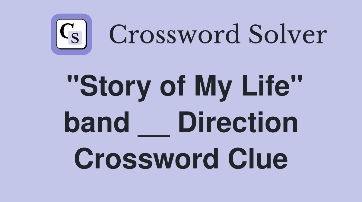 "Story of My Life" band __ Direction Crossword Clue