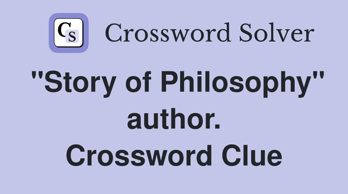 "Story of Philosophy" author. Crossword Clue