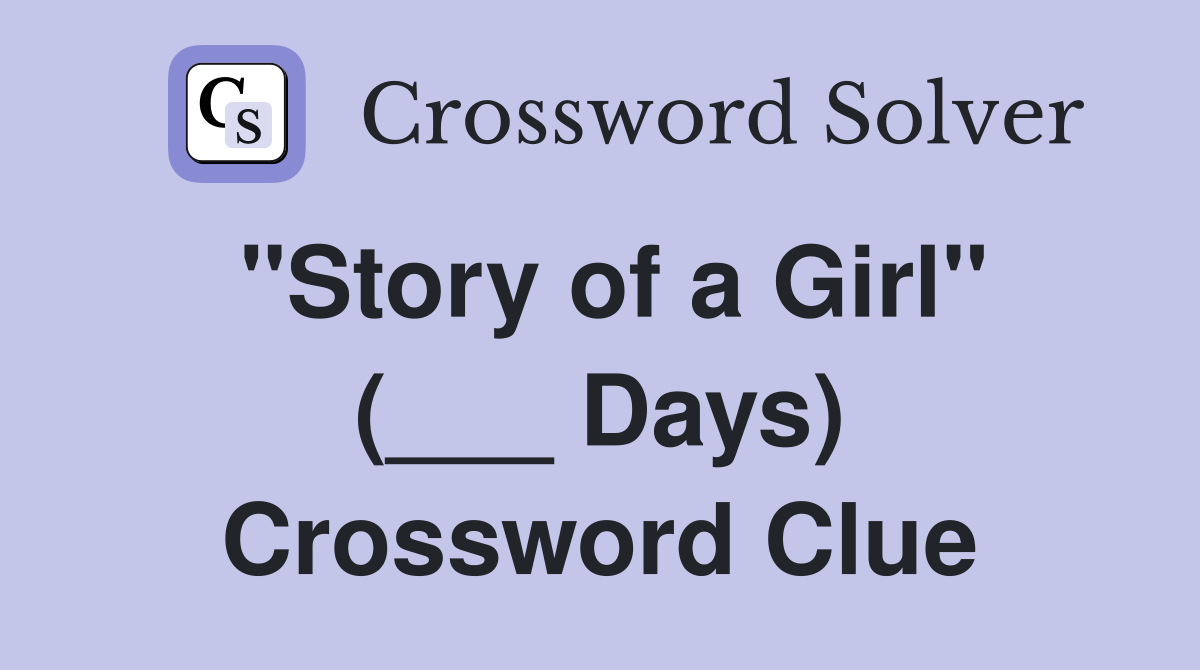 "Story of a Girl" (___ Days) Crossword Clue