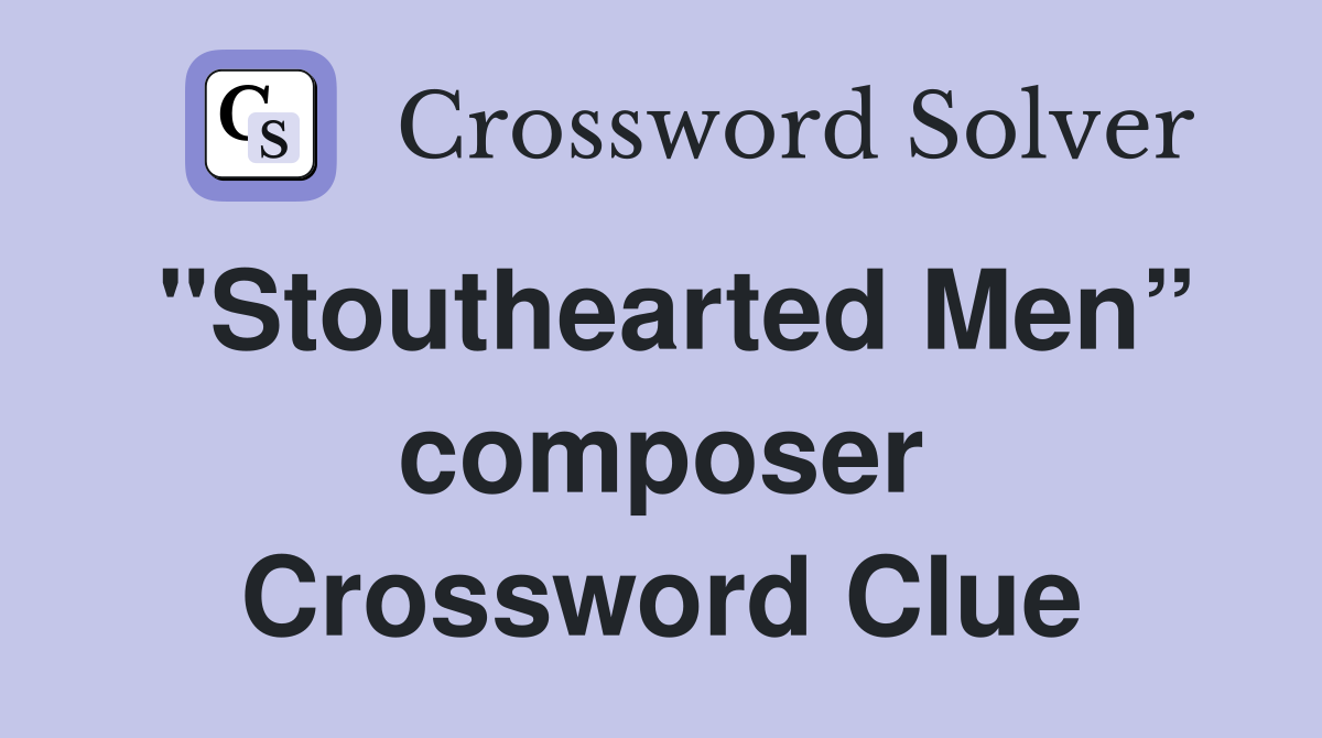 "Stouthearted Men” composer Crossword Clue
