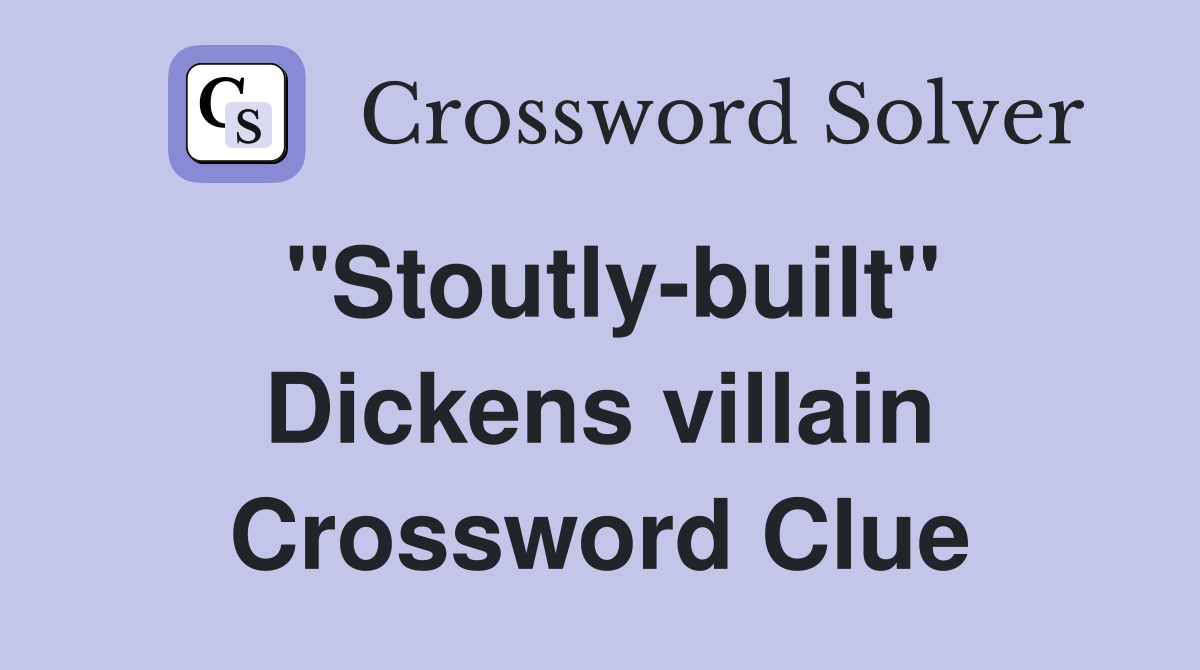 "Stoutly-built" Dickens villain Crossword Clue