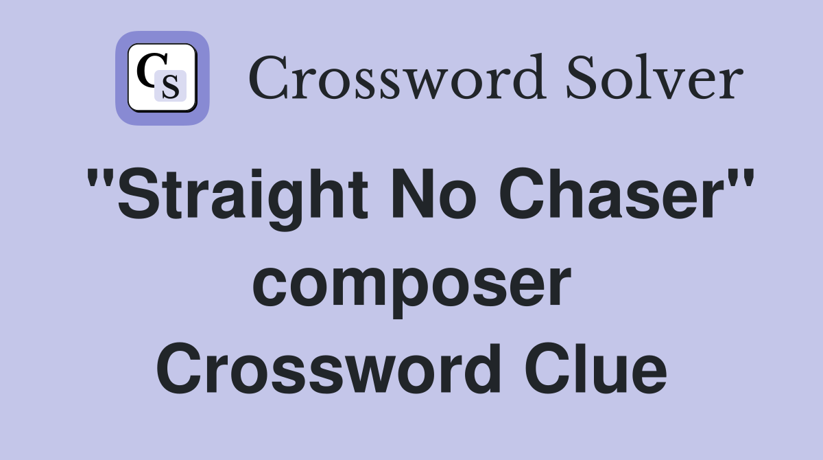 "Straight No Chaser" composer Crossword Clue