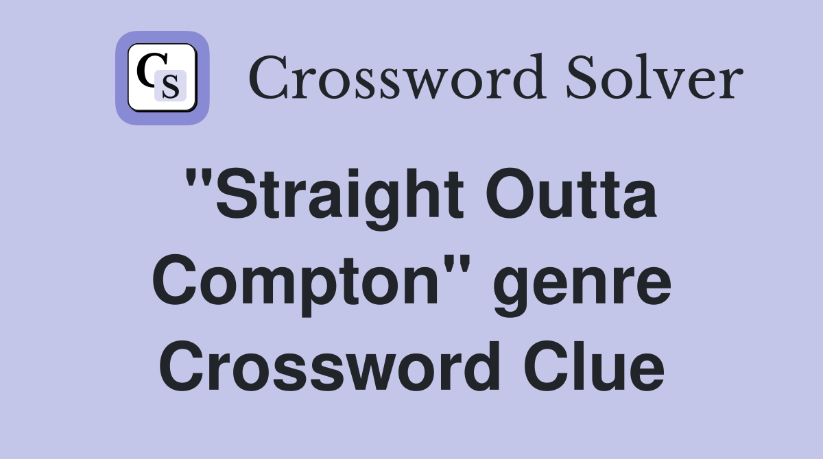 "Straight Outta Compton" genre Crossword Clue