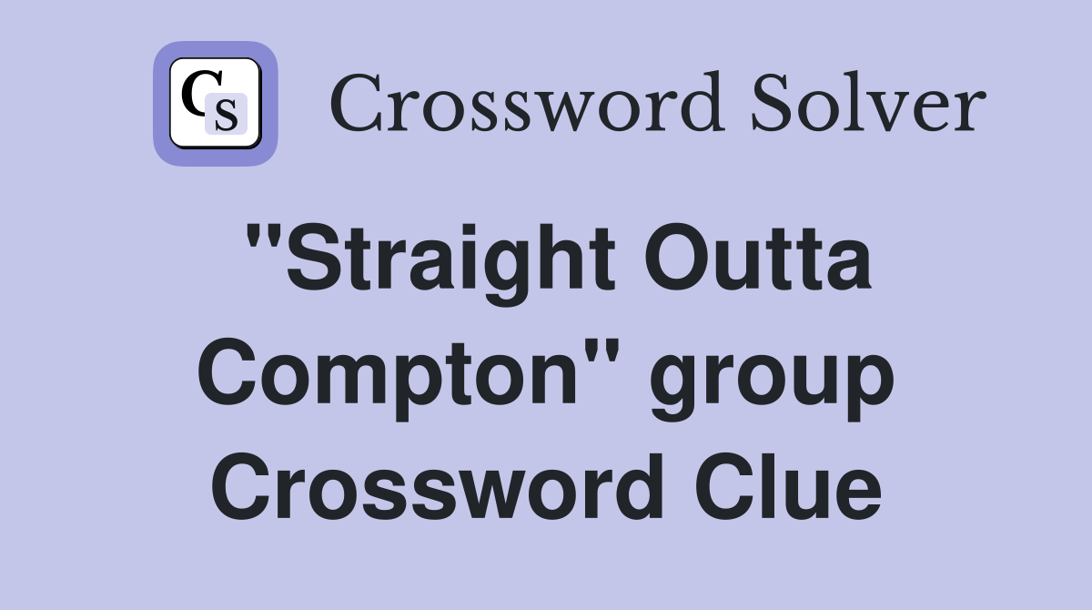 "Straight Outta Compton" group Crossword Clue
