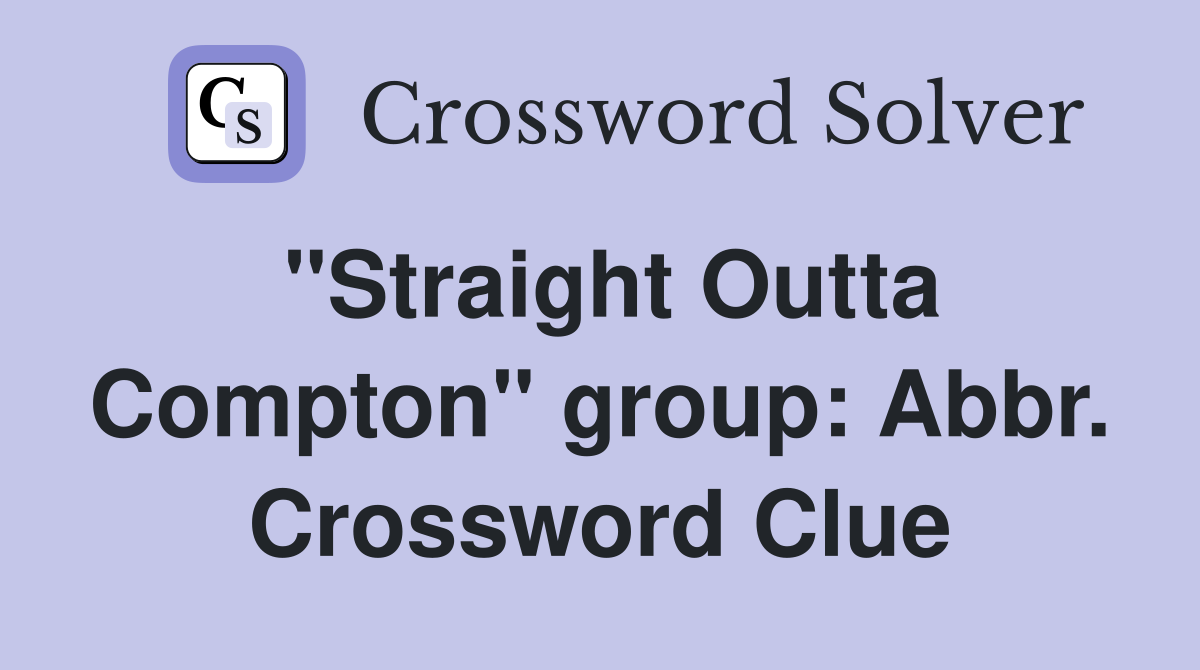 "Straight Outta Compton" group: Abbr. Crossword Clue