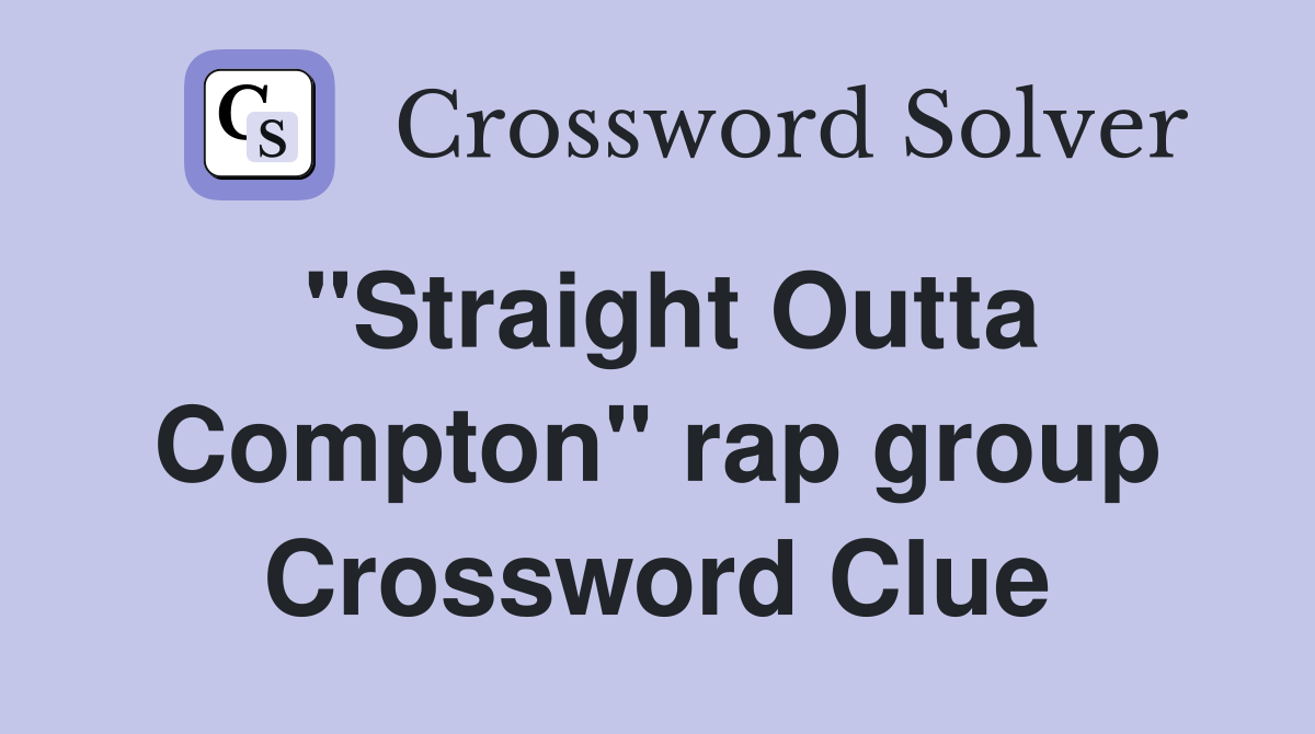 "Straight Outta Compton" rap group Crossword Clue