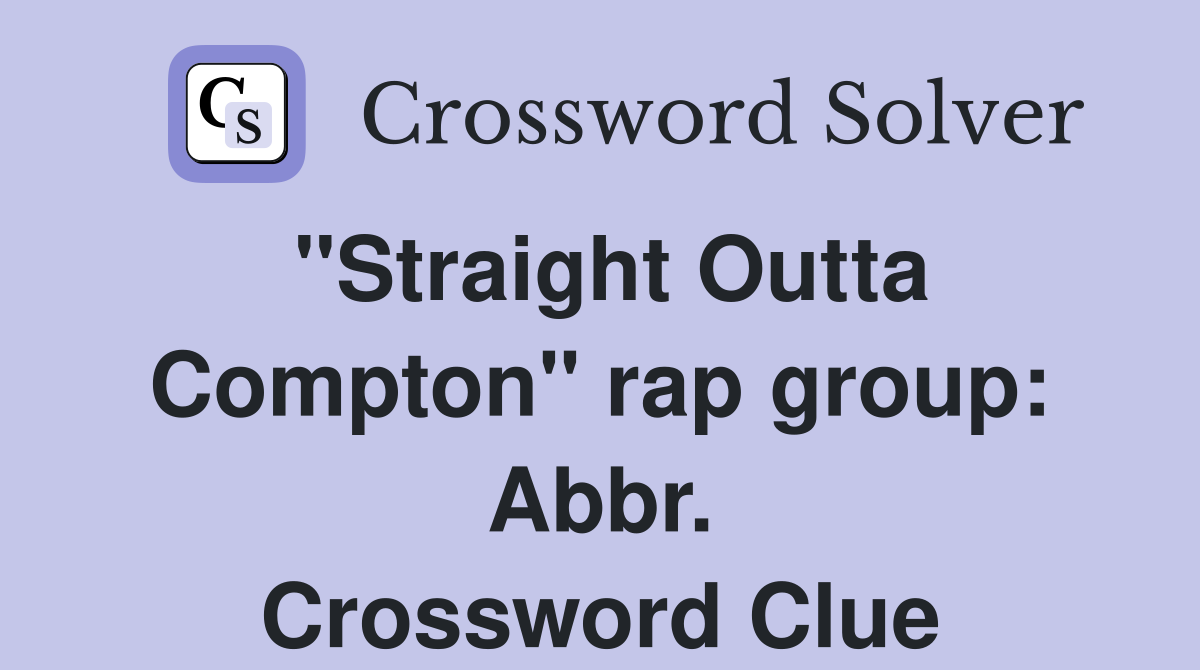 "Straight Outta Compton" rap group: Abbr. Crossword Clue